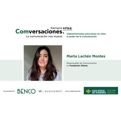 Marta Lachén (Fundación Xilema): "La comunicación en el sector social sirve para abrir los ojos y construir una sociedad mejor"